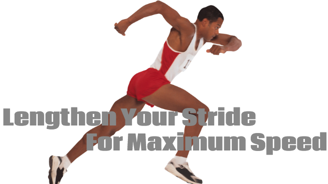 Lengthen Your Stride For Maximum Speed