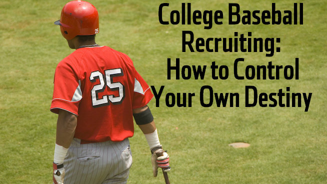 College Baseball Recruiting- How to Control Your Own Destiny