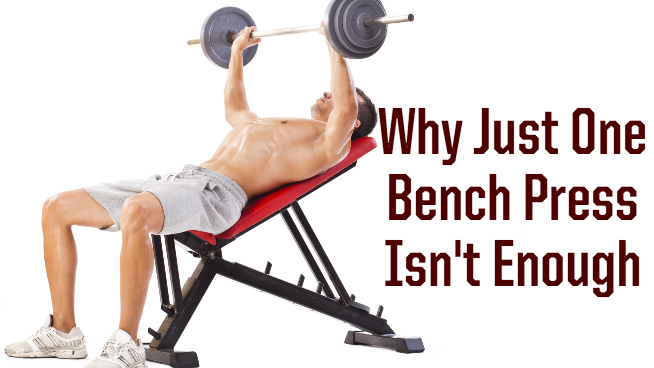 Why Just One Bench Press Isn't Enough